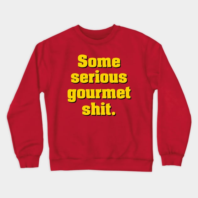 Some Serious Gourmet Shit Crewneck Sweatshirt by NotoriousMedia